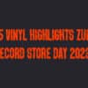 15 Vinyl Highlights zum Record Store Day 2023