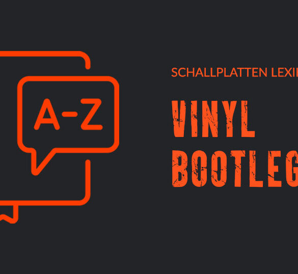 Schallplatten Lexikon: was ist ein Vinyl Bootleg?