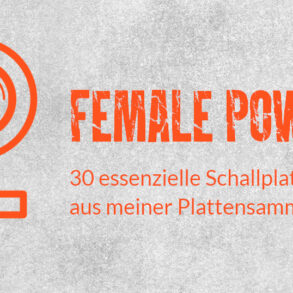 Female Power - 30 Schallplatten aus meiner Sammlung zum Internationalen Frauentag