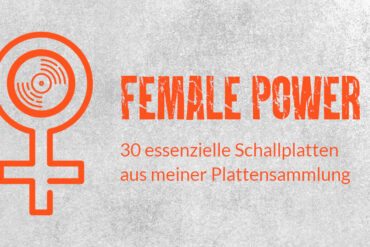 Female Power - 30 Schallplatten aus meiner Sammlung zum Internationalen Frauentag
