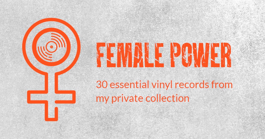 Female Power – 30 vinyl records from my personal collection